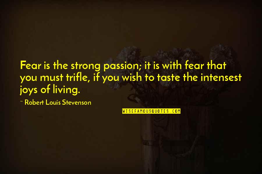 Intensest Quotes By Robert Louis Stevenson: Fear is the strong passion; it is with