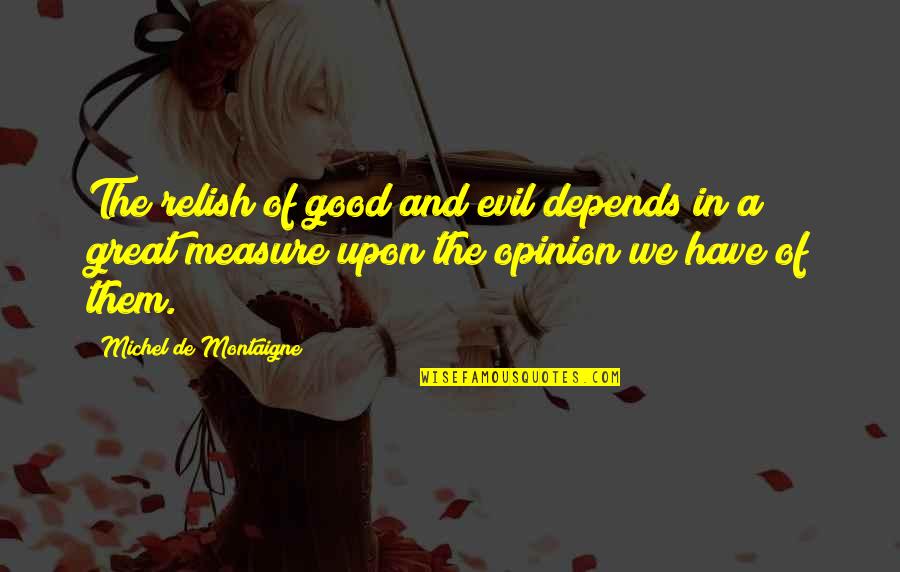 Intensidad De La Quotes By Michel De Montaigne: The relish of good and evil depends in Intensidad De La Quotes By Michel De Montaigne: The relish of good and evil depends in