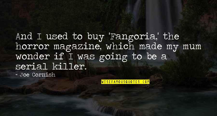 Intensidad Luminosa Quotes By Joe Cornish: And I used to buy 'Fangoria,' the horror Intensidad Luminosa Quotes By Joe Cornish: And I used to buy 'Fangoria,' the horror