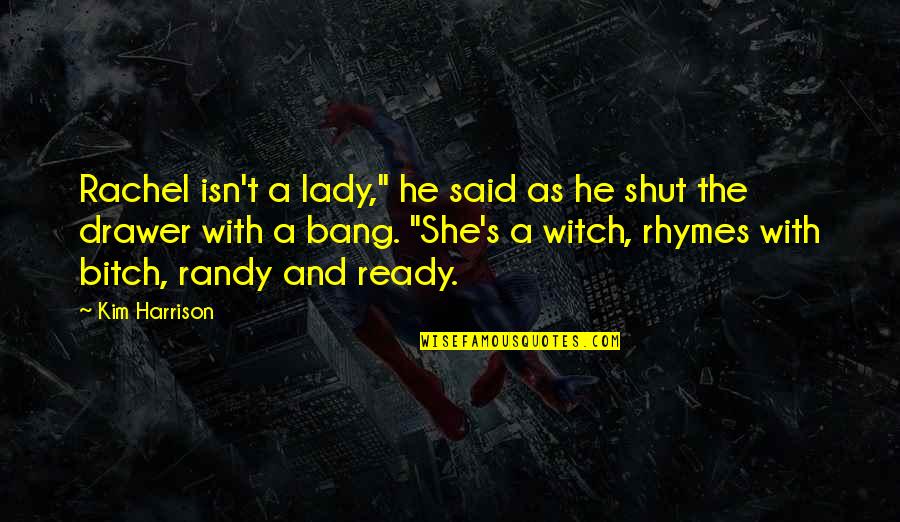 Intensidad Luminosa Quotes By Kim Harrison: Rachel isn't a lady," he said as he