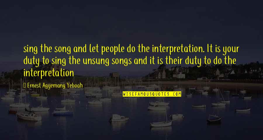 Intensidade Do Campo Quotes By Ernest Agyemang Yeboah: sing the song and let people do the Intensidade Do Campo Quotes By Ernest Agyemang Yeboah: sing the song and let people do the