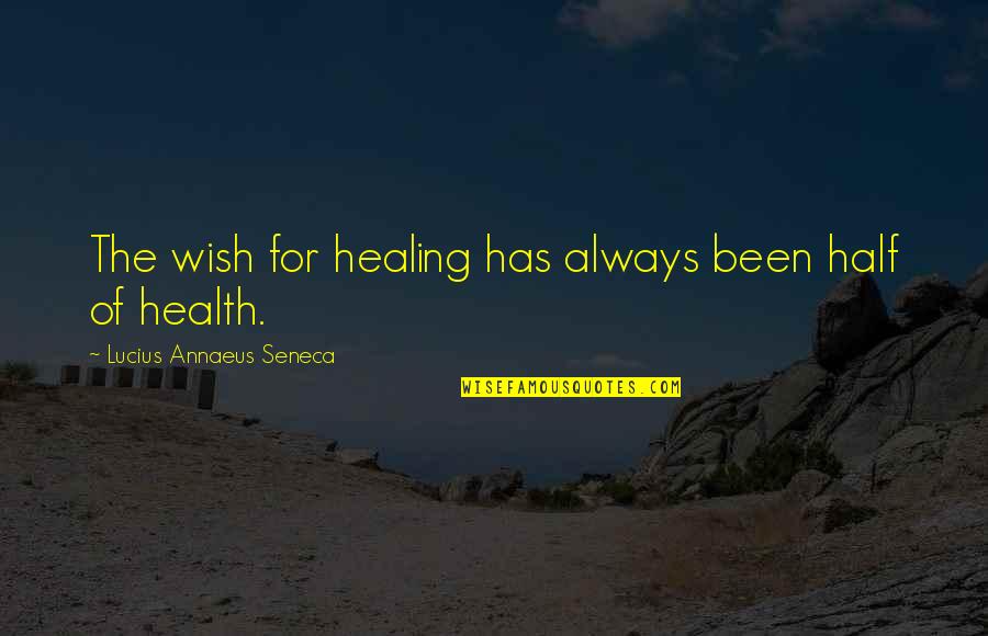 Intensificazione Significato Quotes By Lucius Annaeus Seneca: The wish for healing has always been half Intensificazione Significato Quotes By Lucius Annaeus Seneca: The wish for healing has always been half