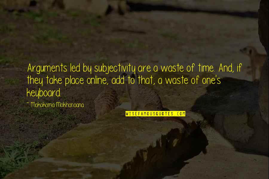 Intensificazione Significato Quotes By Mokokoma Mokhonoana: Arguments led by subjectivity are a waste of Intensificazione Significato Quotes By Mokokoma Mokhonoana: Arguments led by subjectivity are a waste of