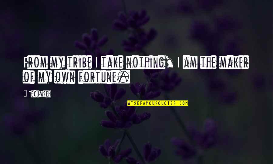 Intensificazione Significato Quotes By Tecumseh: From my tribe I take nothing, I am