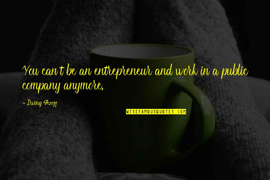 Intensifies Gif Quotes By Irving Azoff: You can't be an entrepreneur and work in