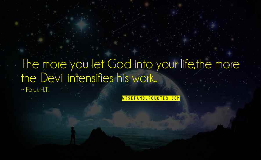 Intensifies Quotes By Faruk H.T.: The more you let God into your life,the