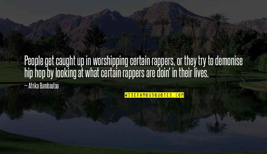 Intensify Quotes By Afrika Bambaataa: People get caught up in worshipping certain rappers,