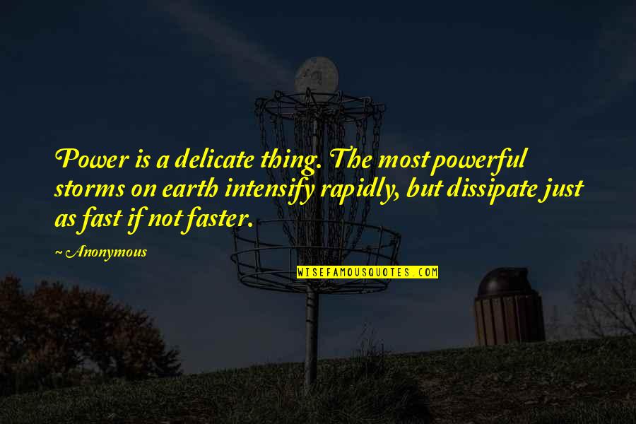 Intensify Quotes By Anonymous: Power is a delicate thing. The most powerful