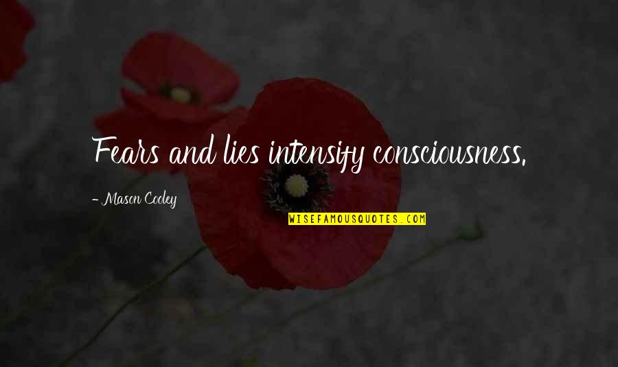 Intensify Quotes By Mason Cooley: Fears and lies intensify consciousness.