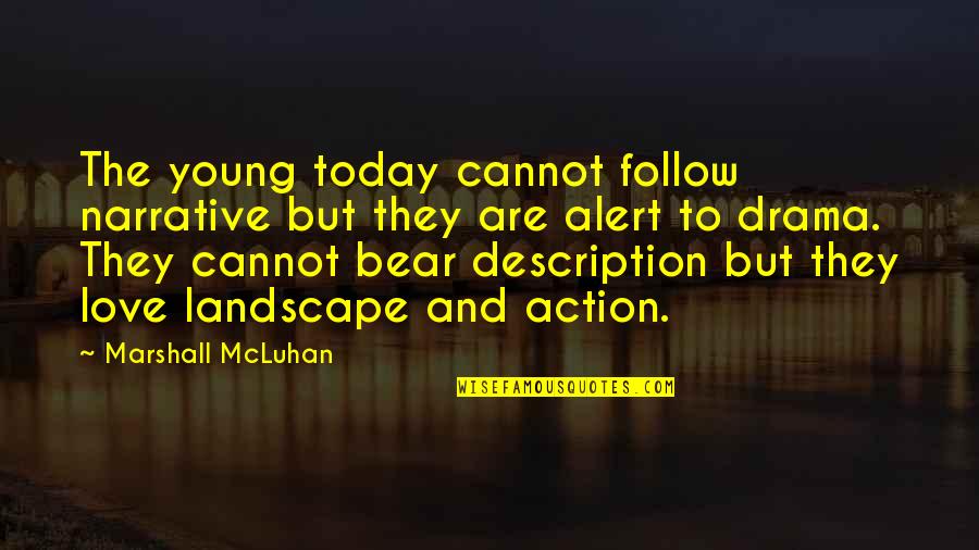 Intensify The Good Quotes By Marshall McLuhan: The young today cannot follow narrative but they