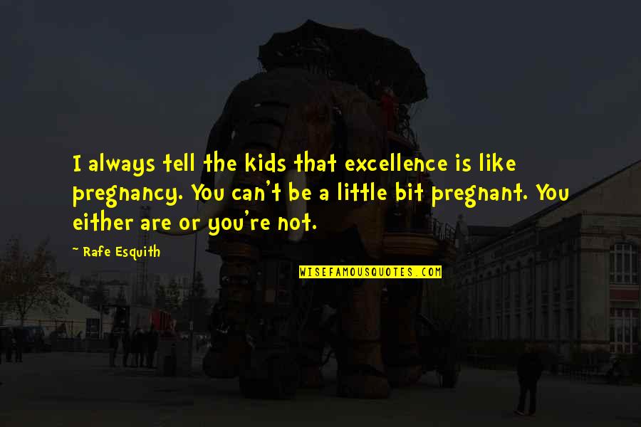 Intensifying Stage Quotes By Rafe Esquith: I always tell the kids that excellence is