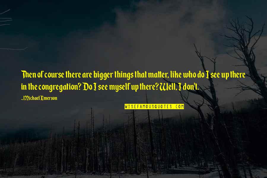 Intensity Dean Koontz Quotes By Michael Emerson: Then of course there are bigger things that
