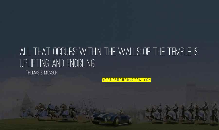 Intensity Goodreads Quotes By Thomas S. Monson: All that occurs within the walls of the Intensity Goodreads Quotes By Thomas S. Monson: All that occurs within the walls of the