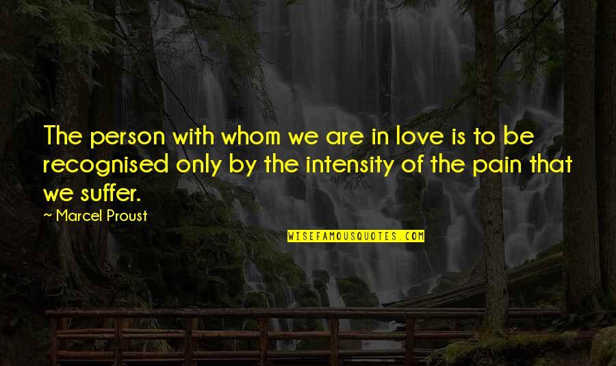 Intensity Of Love Quotes By Marcel Proust: The person with whom we are in love