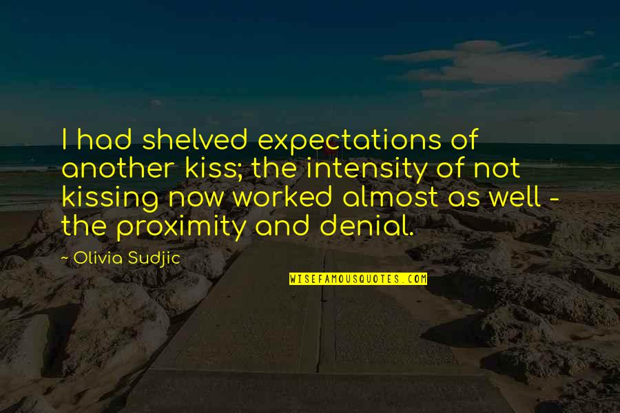 Intensity Of Love Quotes By Olivia Sudjic: I had shelved expectations of another kiss; the