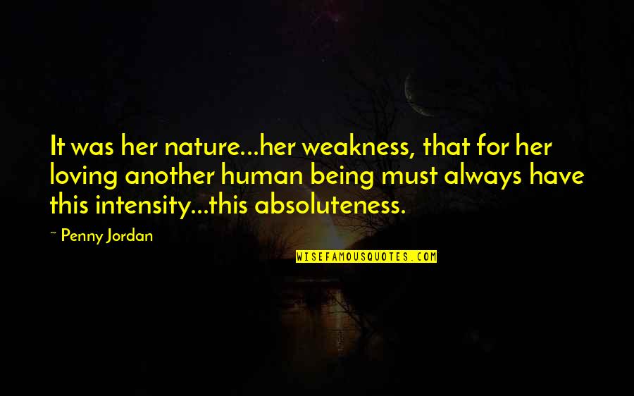 Intensity Of Love Quotes By Penny Jordan: It was her nature...her weakness, that for her