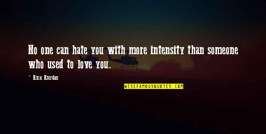 Intensity Of Love Quotes By Rick Riordan: No one can hate you with more intensity