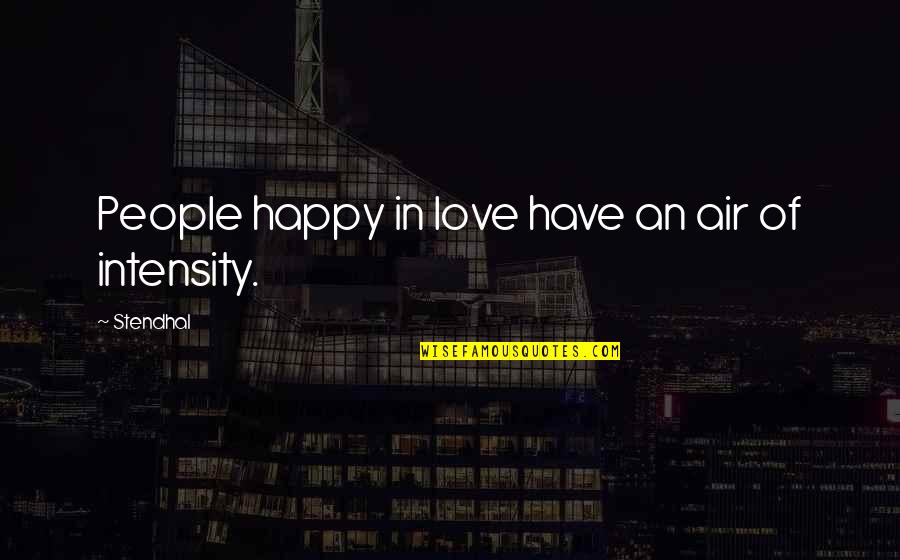 Intensity Of Love Quotes By Stendhal: People happy in love have an air of