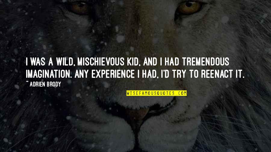 Intensity Of Purpose Quotes By Adrien Brody: I was a wild, mischievous kid, and I