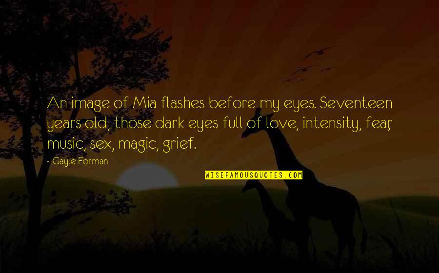 Intensity Of Your Love Quotes By Gayle Forman: An image of Mia flashes before my eyes.
