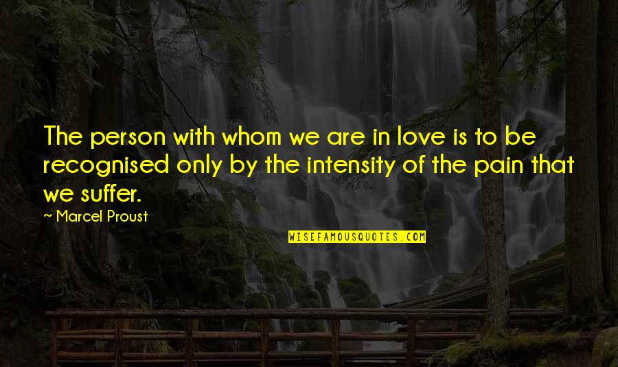 Intensity Of Your Love Quotes By Marcel Proust: The person with whom we are in love
