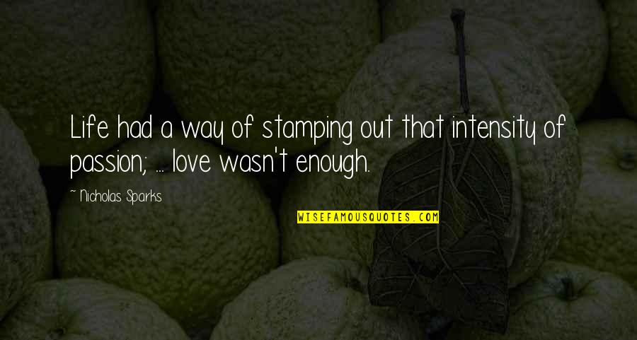 Intensity Of Your Love Quotes By Nicholas Sparks: Life had a way of stamping out that