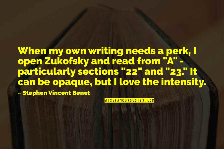 Intensity Of Your Love Quotes By Stephen Vincent Benet: When my own writing needs a perk, I
