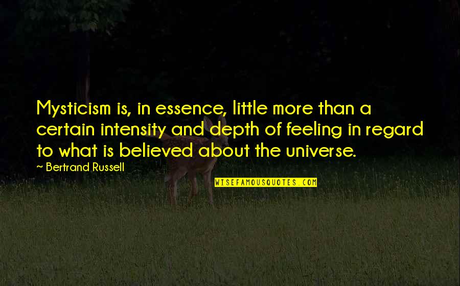 Intensity Quotes By Bertrand Russell: Mysticism is, in essence, little more than a