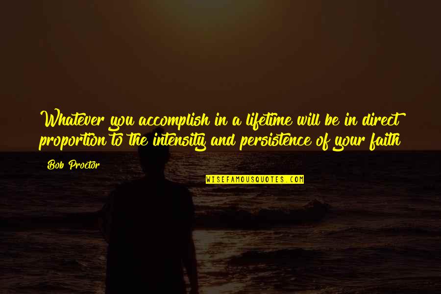 Intensity Quotes By Bob Proctor: Whatever you accomplish in a lifetime will be Intensity Quotes By Bob Proctor: Whatever you accomplish in a lifetime will be