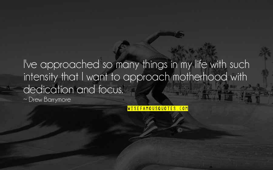 Intensity Quotes By Drew Barrymore: I've approached so many things in my life Intensity Quotes By Drew Barrymore: I've approached so many things in my life