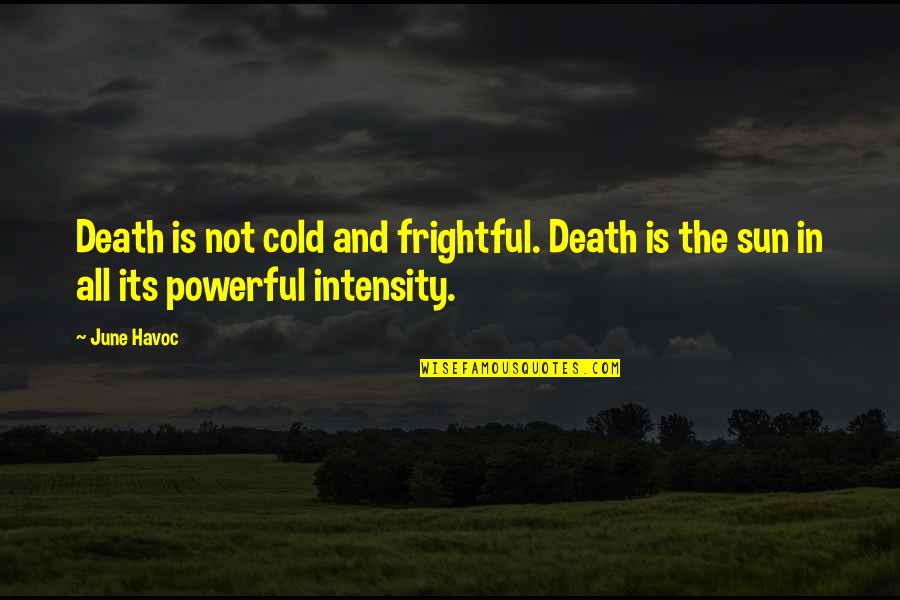 Intensity Quotes By June Havoc: Death is not cold and frightful. Death is