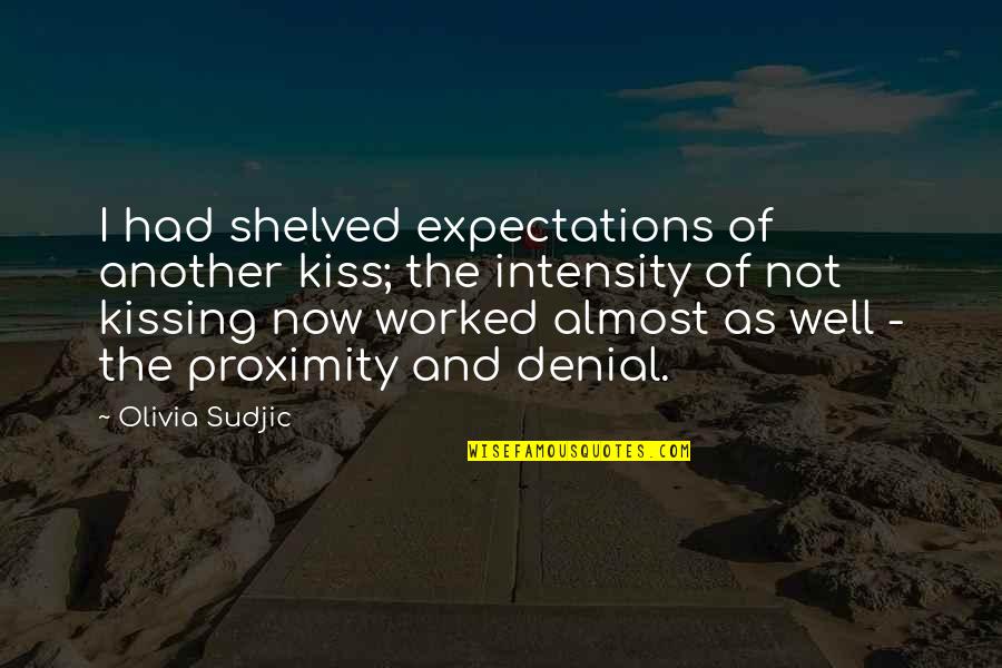 Intensity Quotes By Olivia Sudjic: I had shelved expectations of another kiss; the