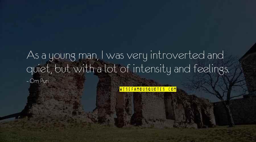 Intensity Quotes By Om Puri: As a young man, I was very introverted