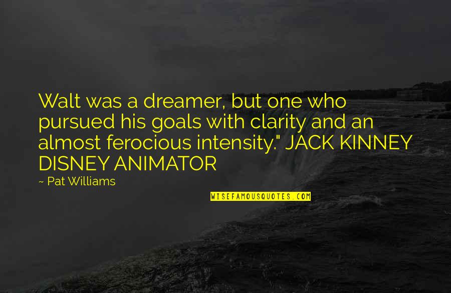 Intensity Quotes By Pat Williams: Walt was a dreamer, but one who pursued