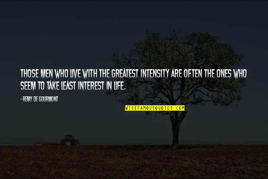 Intensity Quotes By Remy De Gourmont: Those men who live with the greatest intensity