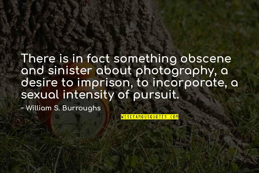 Intensity Quotes By William S. Burroughs: There is in fact something obscene and sinister
