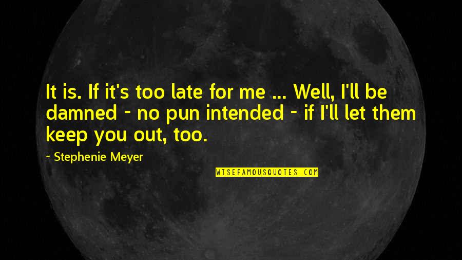 Intensity Quotes Quotes By Stephenie Meyer: It is. If it's too late for me