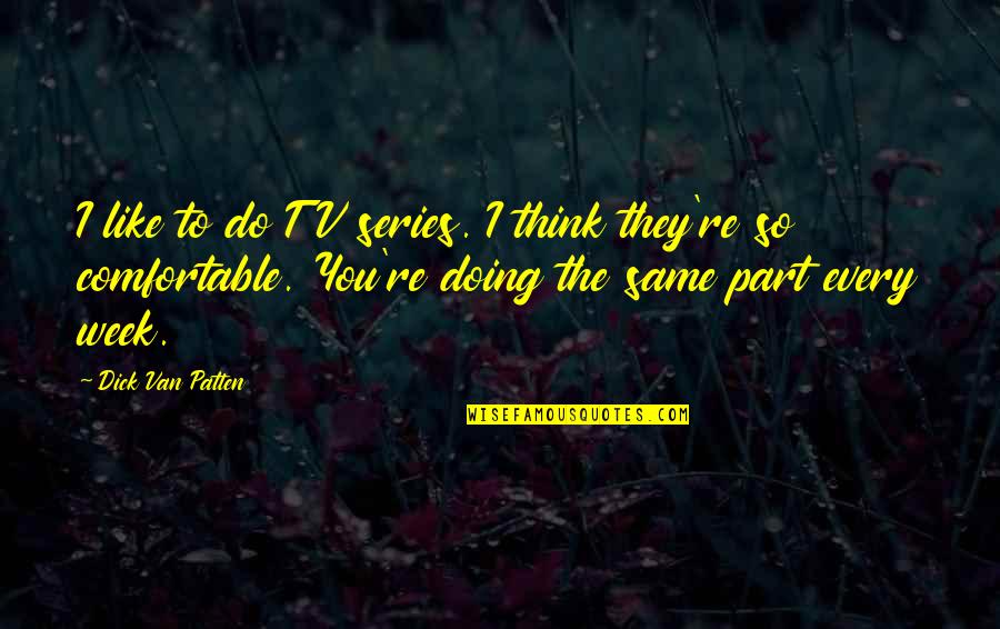 Intensity Sherrilyn Kenyon Quotes By Dick Van Patten: I like to do TV series. I think Intensity Sherrilyn Kenyon Quotes By Dick Van Patten: I like to do TV series. I think
