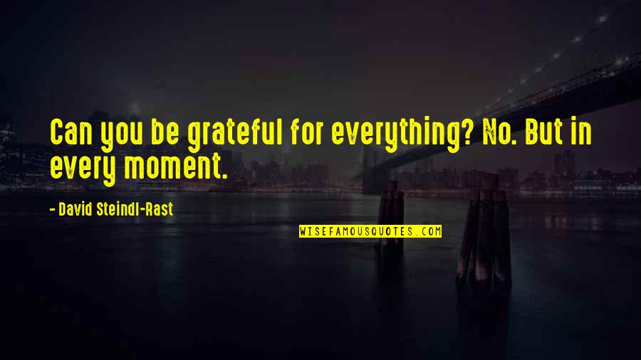 Intensive Interaction Quotes By David Steindl-Rast: Can you be grateful for everything? No. But