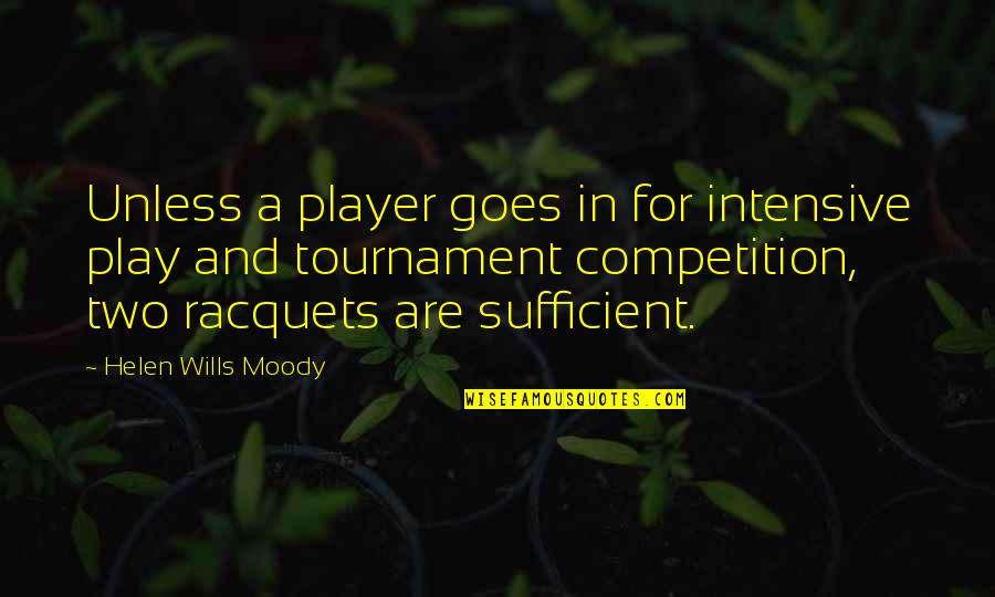 Intensive Quotes By Helen Wills Moody: Unless a player goes in for intensive play Intensive Quotes By Helen Wills Moody: Unless a player goes in for intensive play