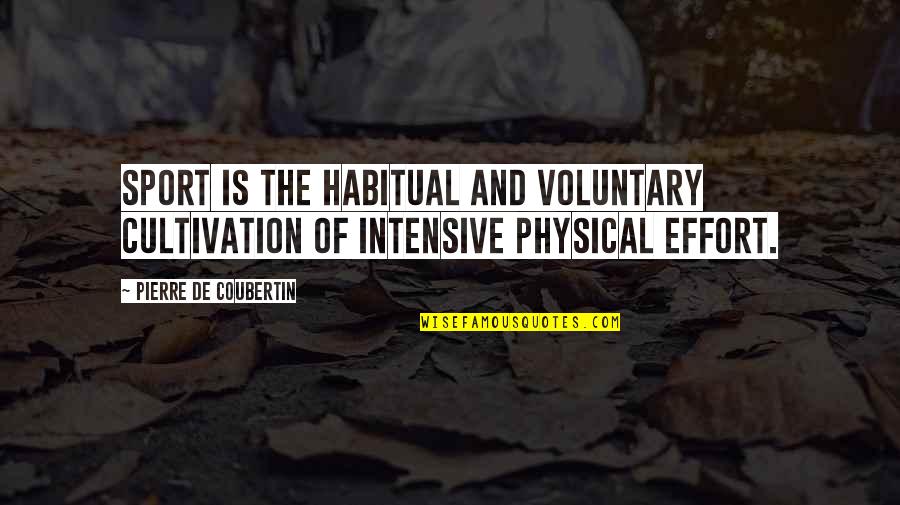 Intensive Quotes By Pierre De Coubertin: Sport is the habitual and voluntary cultivation of Intensive Quotes By Pierre De Coubertin: Sport is the habitual and voluntary cultivation of