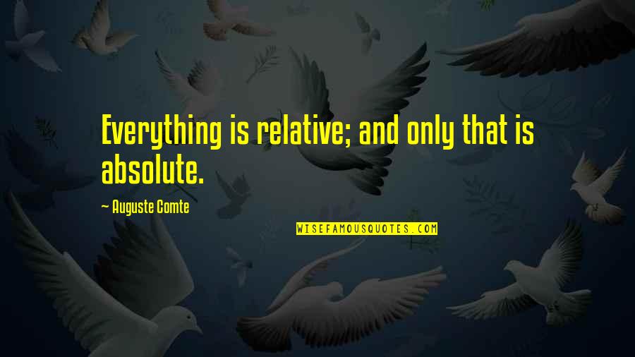 Intensively Trained Quotes By Auguste Comte: Everything is relative; and only that is absolute.
