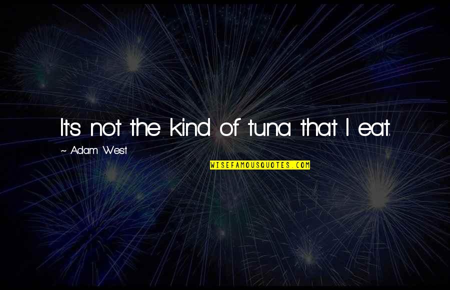 Intensives Eyebrow Quotes By Adam West: It's not the kind of tuna that I