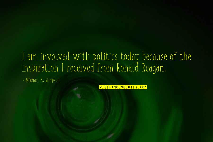 Intensives Eyebrow Quotes By Michael K. Simpson: I am involved with politics today because of