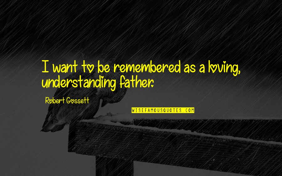 Intensives Meme Quotes By Robert Gossett: I want to be remembered as a loving,