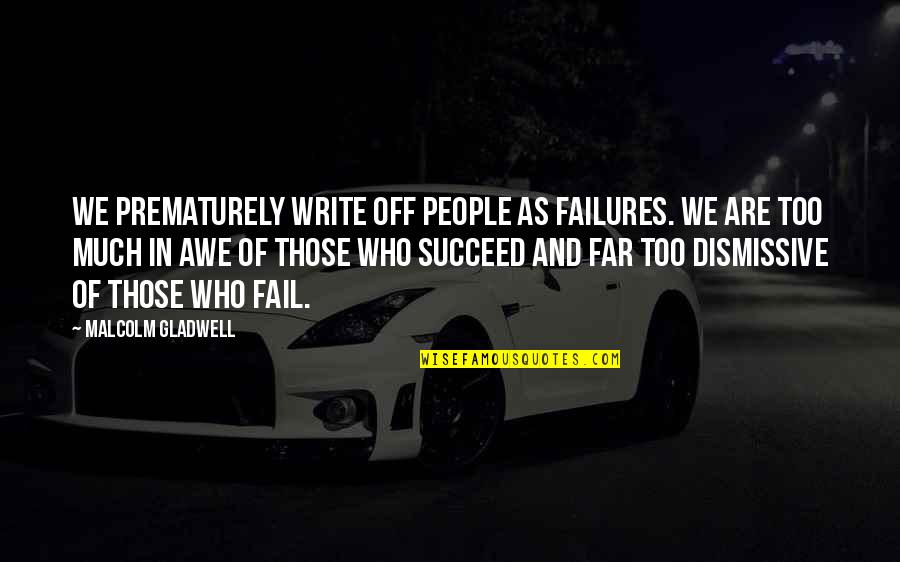 Intensos Palabra Quotes By Malcolm Gladwell: We prematurely write off people as failures. We Intensos Palabra Quotes By Malcolm Gladwell: We prematurely write off people as failures. We