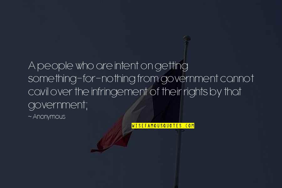 Intent The Quotes By Anonymous: A people who are intent on getting something-for-nothing