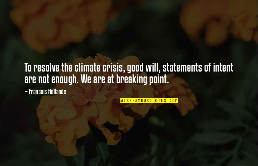 Intent The Quotes By Francois Hollande: To resolve the climate crisis, good will, statements