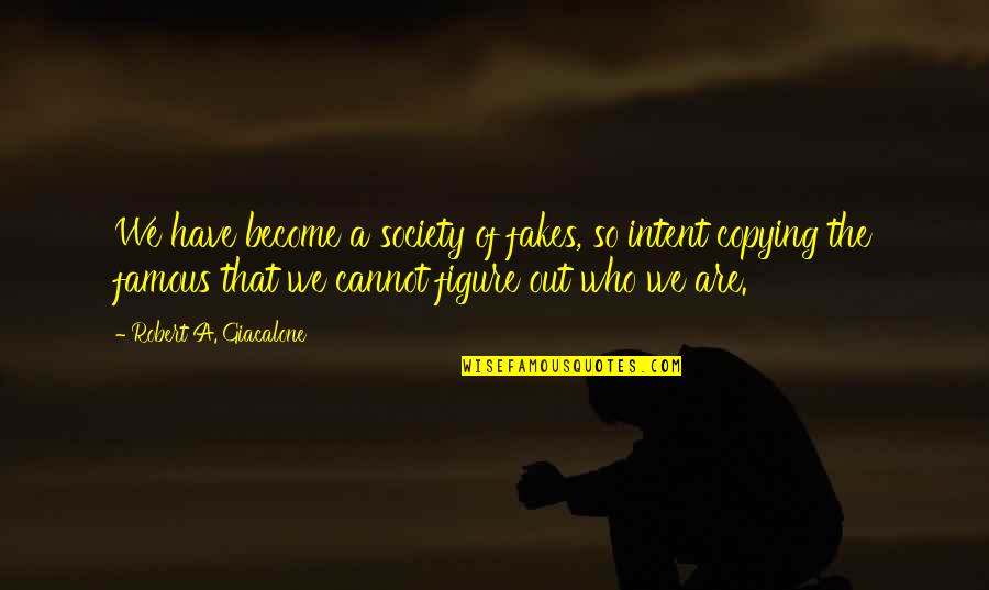 Intent The Quotes By Robert A. Giacalone: We have become a society of fakes, so