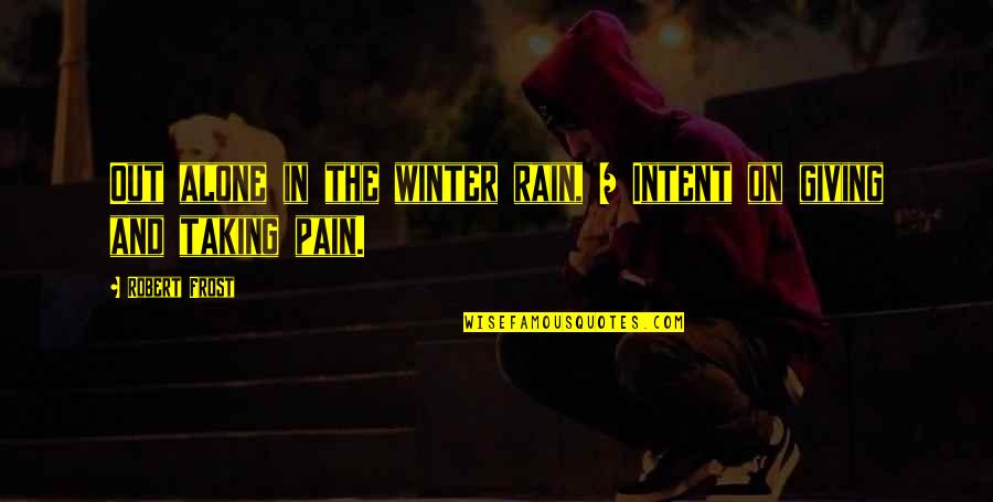 Intent The Quotes By Robert Frost: Out alone in the winter rain, / Intent